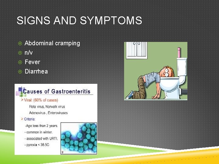 SIGNS AND SYMPTOMS Abdominal cramping n/v Fever Diarrhea 