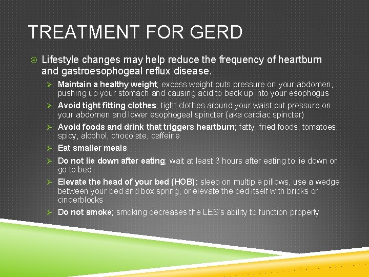 TREATMENT FOR GERD Lifestyle changes may help reduce the frequency of heartburn and gastroesophogeal