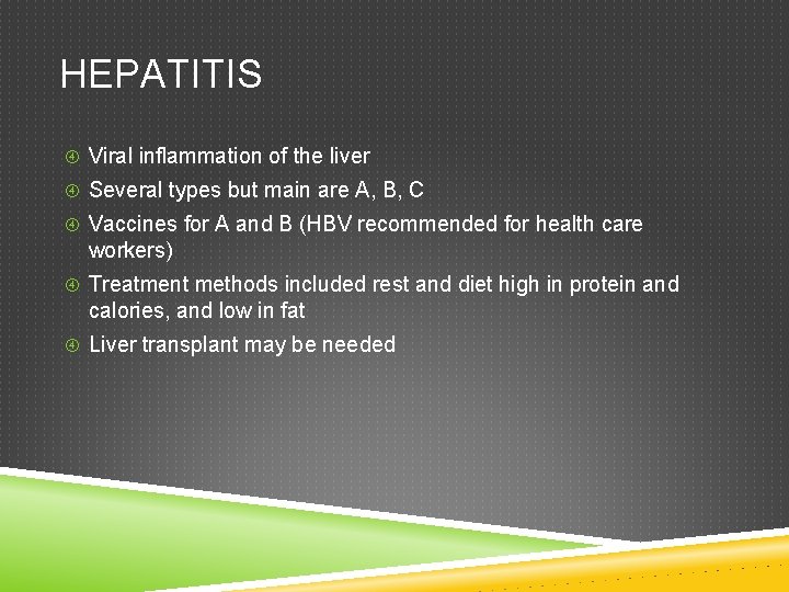 HEPATITIS Viral inflammation of the liver Several types but main are A, B, C