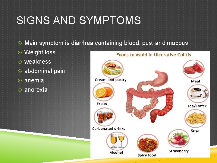 SIGNS AND SYMPTOMS Main symptom is diarrhea containing blood, pus, and mucous Weight loss