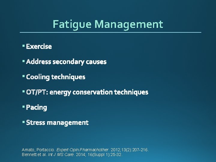 Fatigue Management § Exercise § Address secondary causes § Cooling techniques § OT/PT: energy