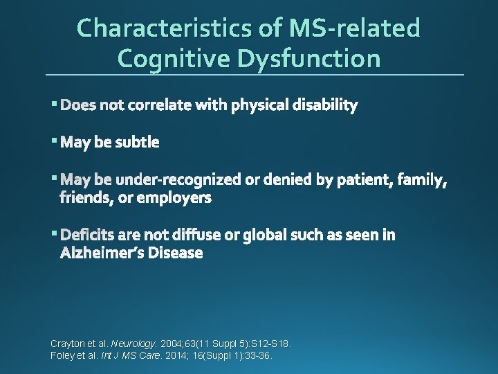 Characteristics of MS-related Cognitive Dysfunction § Does not correlate with physical disability § May