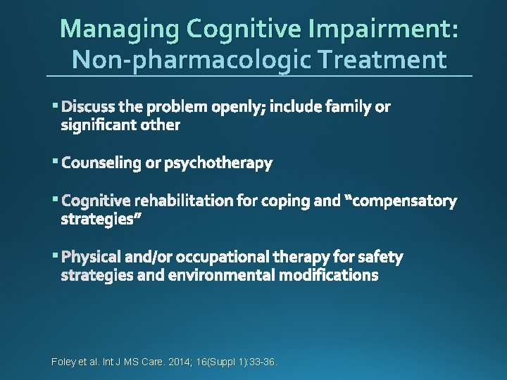 Managing Cognitive Impairment: Non-pharmacologic Treatment § Discuss the problem openly; include family or significant