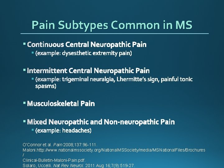 Pain Subtypes Common in MS § Continuous Central Neuropathic Pain § § Intermittent Central