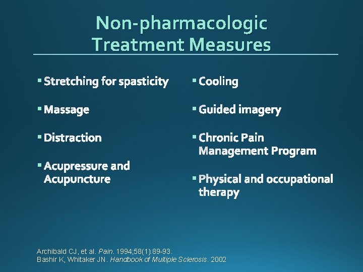 Non-pharmacologic Treatment Measures § Stretching for spasticity § Cooling § Massage § Guided imagery