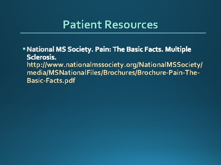 Patient Resources § National MS Society. Pain: The Basic Facts. Multiple Sclerosis. http: //www.