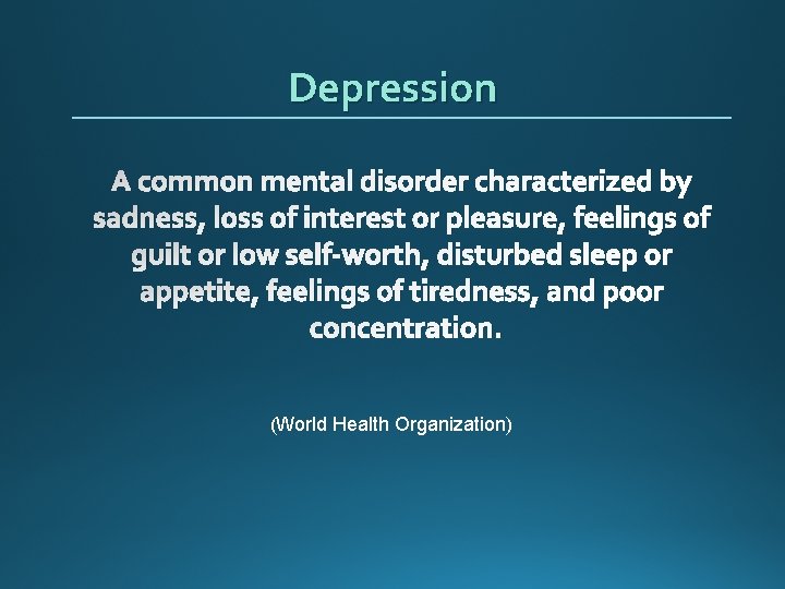 Depression A common mental disorder characterized by sadness, loss of interest or pleasure, feelings