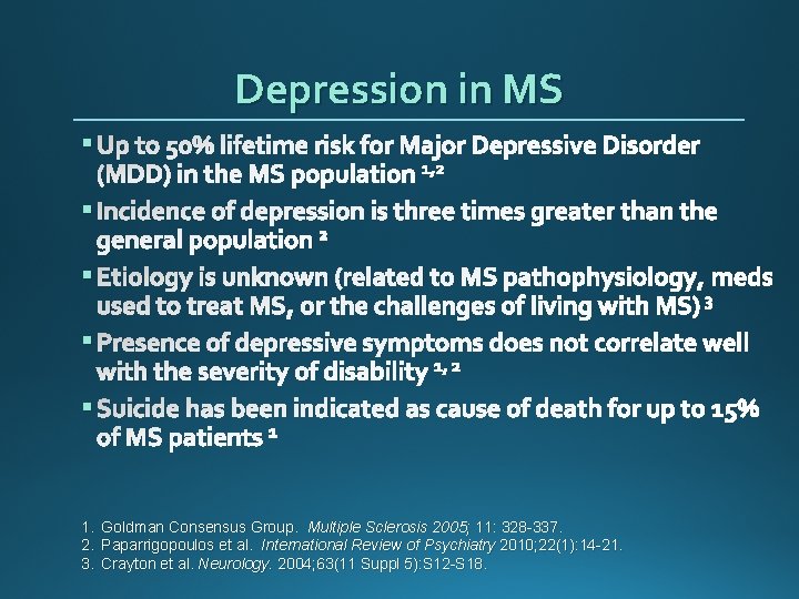 Depression in MS § Up to 50% lifetime risk for Major Depressive Disorder (MDD)