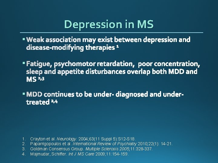 Depression in MS § Weak association may exist between depression and disease-modifying therapies 1