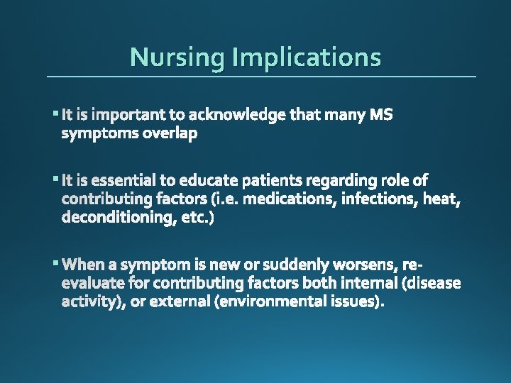 Nursing Implications § It is important to acknowledge that many MS symptoms overlap §