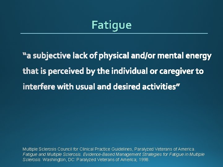 Fatigue “a subjective lack of physical and/or mental energy that is perceived by the