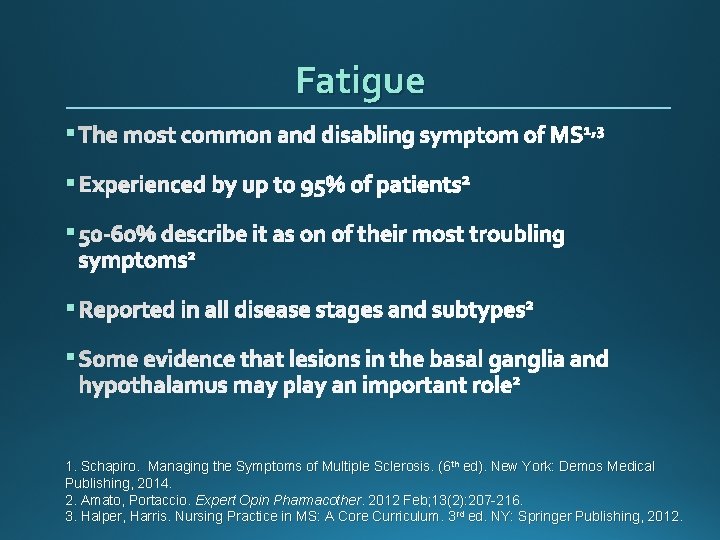Fatigue § The most common and disabling symptom of MS 1, 3 § Experienced