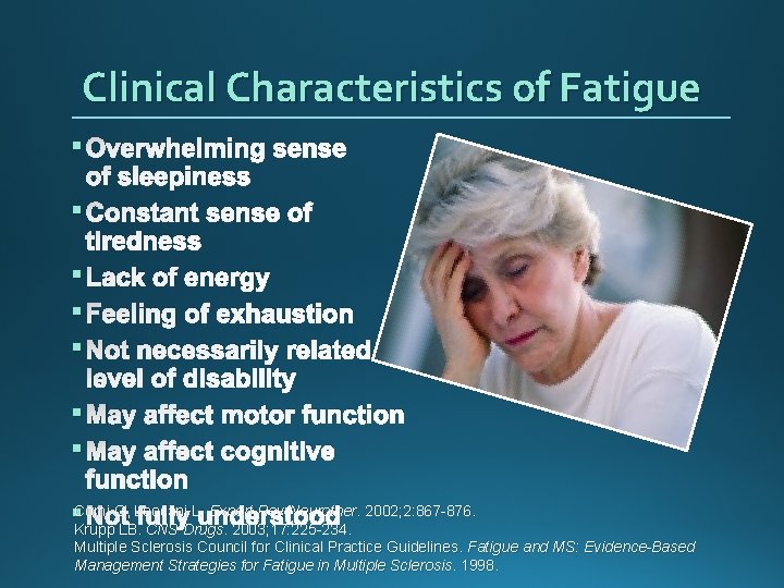 Clinical Characteristics of Fatigue § Overwhelming sense of sleepiness § Constant sense of tiredness