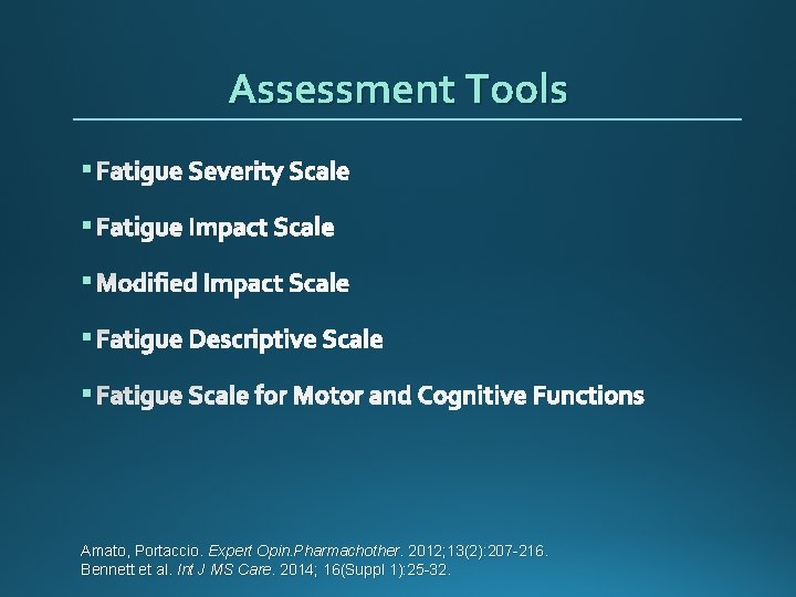 Assessment Tools § Fatigue Severity Scale § Fatigue Impact Scale § Modified Impact Scale