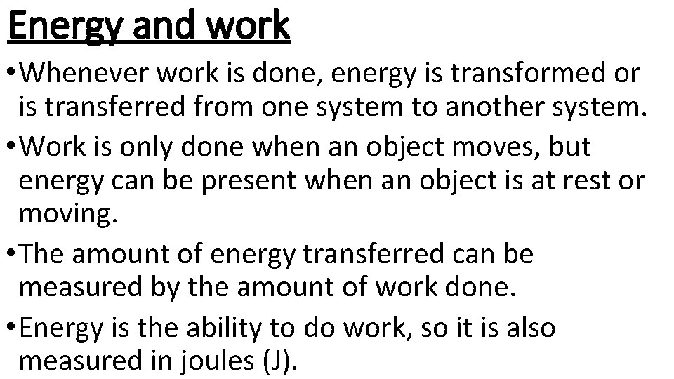 Energy and work • Whenever work is done, energy is transformed or is transferred