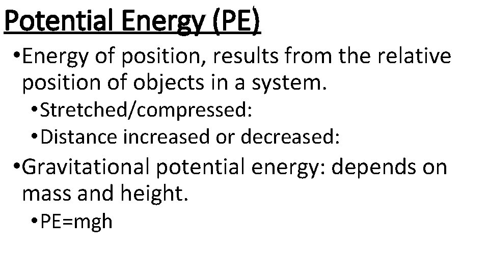 Potential Energy (PE) • Energy of position, results from the relative position of objects