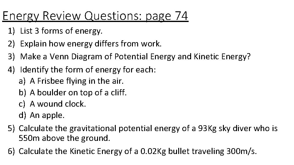 Energy Review Questions: page 74 1) 2) 3) 4) List 3 forms of energy.