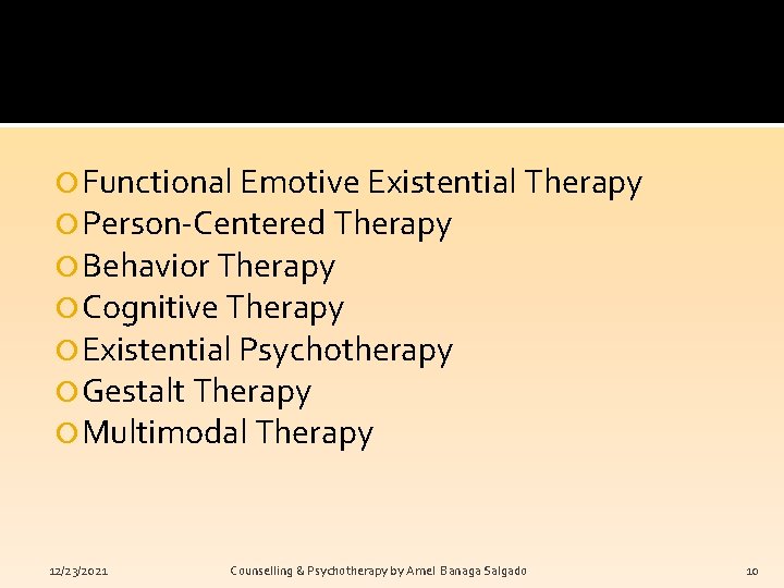 Functional Emotive Existential Therapy Person-Centered Therapy Behavior Therapy Cognitive Therapy Existential Psychotherapy Gestalt