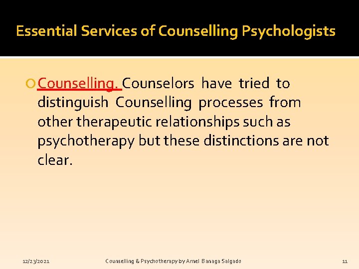 Essential Services of Counselling Psychologists Counselling. Counselors have tried to distinguish Counselling processes from