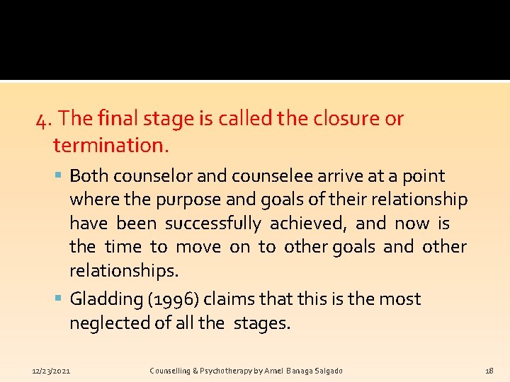 4. The final stage is called the closure or termination. Both counselor and counselee