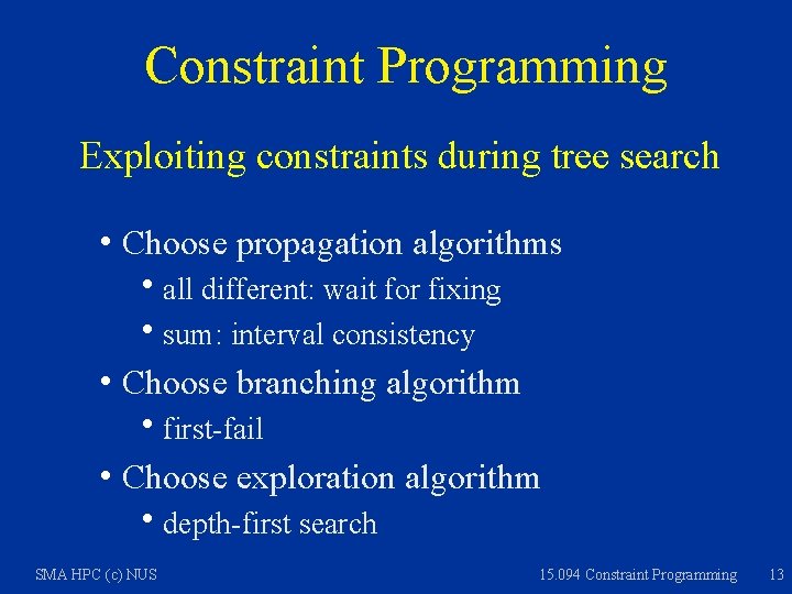 Constraint Programming Exploiting constraints during tree search h Choose propagation algorithms hall different: wait