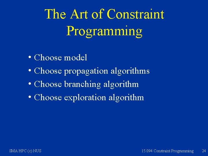 The Art of Constraint Programming h Choose model h Choose propagation algorithms h Choose
