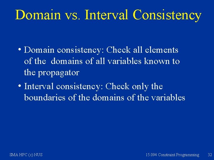 Domain vs. Interval Consistency h Domain consistency: Check all elements of the domains of
