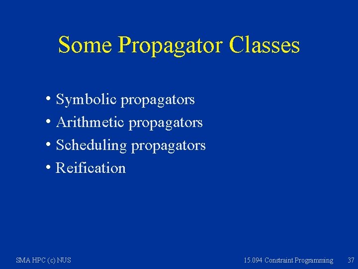 Some Propagator Classes h Symbolic propagators h Arithmetic propagators h Scheduling propagators h Reification
