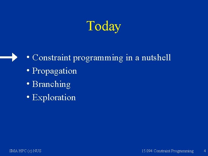 Today h Constraint programming in a nutshell h Propagation h Branching h Exploration SMA