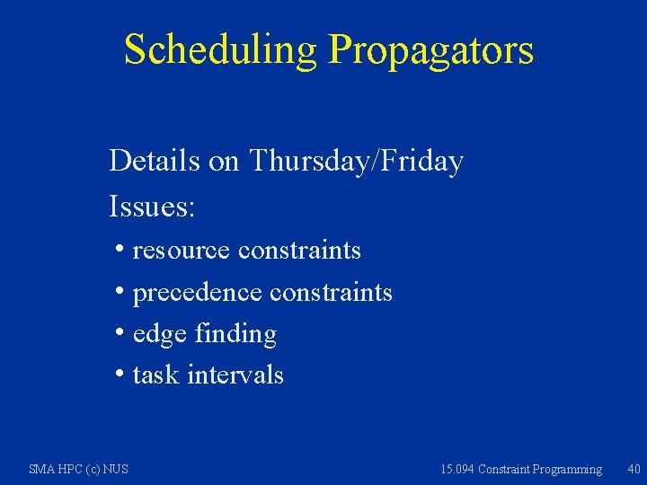 Scheduling Propagators Details on Thursday/Friday Issues: h resource constraints h precedence constraints h edge