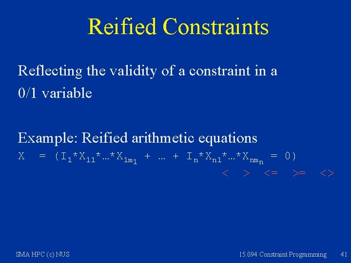 Reified Constraints Reflecting the validity of a constraint in a 0/1 variable Example: Reified