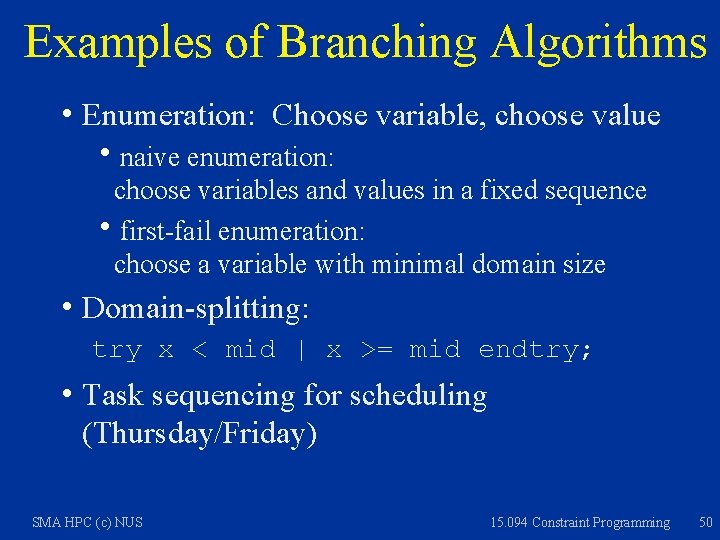 Examples of Branching Algorithms h Enumeration: Choose variable, choose value hnaive enumeration: choose variables