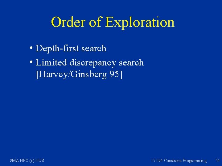 Order of Exploration h Depth-first search h Limited discrepancy search [Harvey/Ginsberg 95] SMA HPC