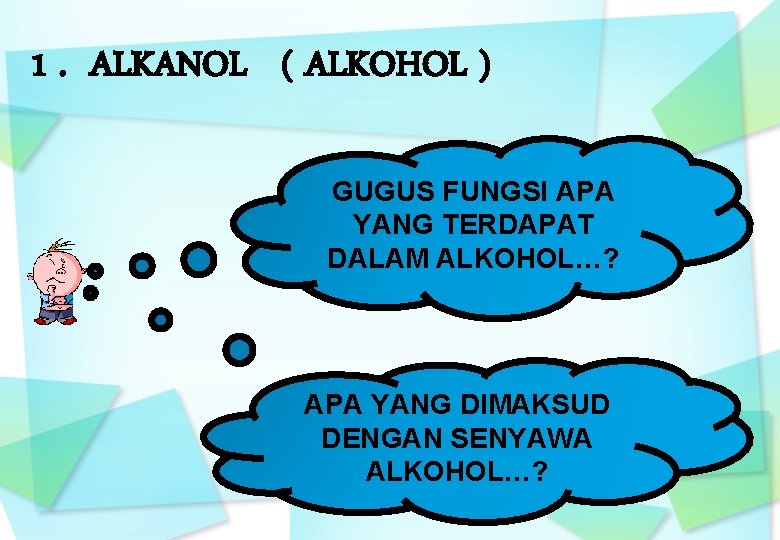 1. ALKANOL ( ALKOHOL ) GUGUS FUNGSI APA YANG TERDAPAT DALAM ALKOHOL…? APA YANG