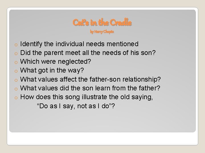 Cat’s in the Cradle by Harry Chapin o o o o Identify the individual