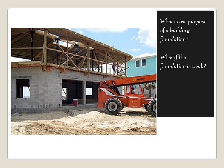 What is the purpose of a building foundation? What if the foundation is weak?