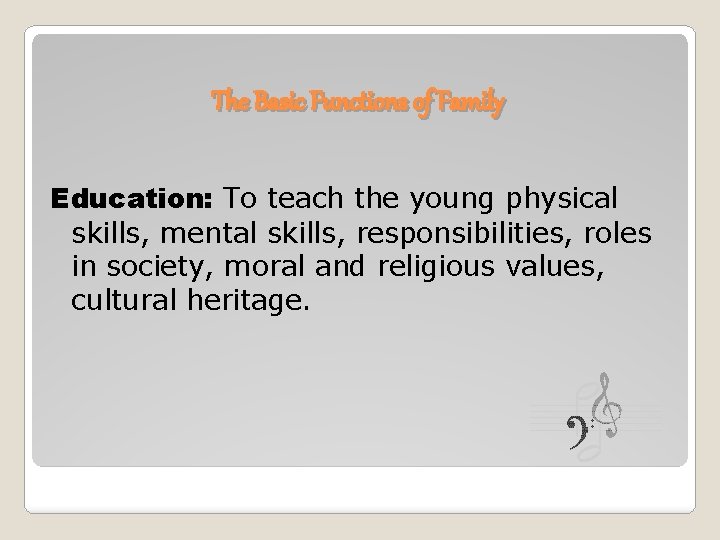 The Basic Functions of Family Education: To teach the young physical skills, mental skills,