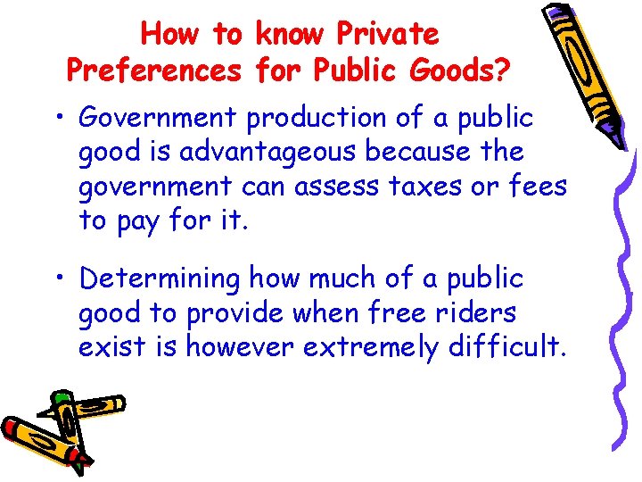 How to know Private Preferences for Public Goods? • Government production of a public