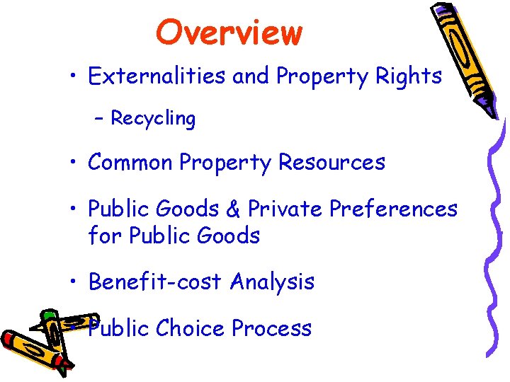 Overview • Externalities and Property Rights – Recycling • Common Property Resources • Public