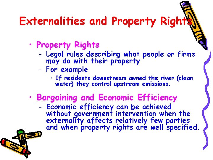 Externalities and Property Rights • Property Rights – – Legal rules describing what people