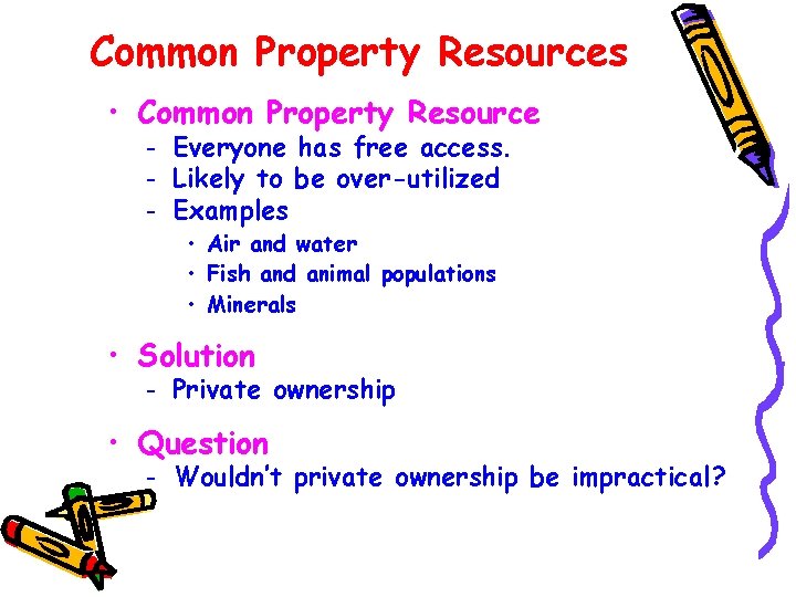Common Property Resources • Common Property Resource – – – Everyone has free access.