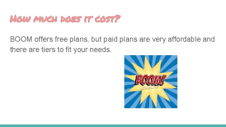 How much does it cost? BOOM offers free plans, but paid plans are very