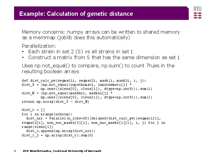 Example: Calculation of genetic distance Memory concerns: numpy arrays can be written to shared Example: Calculation of genetic distance Memory concerns: numpy arrays can be written to shared