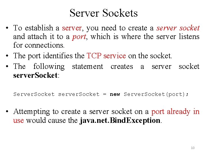 Server Sockets • To establish a server, you need to create a server socket Server Sockets • To establish a server, you need to create a server socket