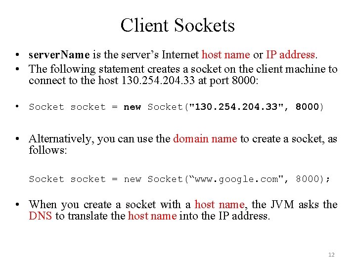 Client Sockets • server. Name is the server’s Internet host name or IP address. Client Sockets • server. Name is the server’s Internet host name or IP address.