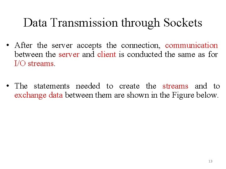 Data Transmission through Sockets • After the server accepts the connection, communication between the Data Transmission through Sockets • After the server accepts the connection, communication between the