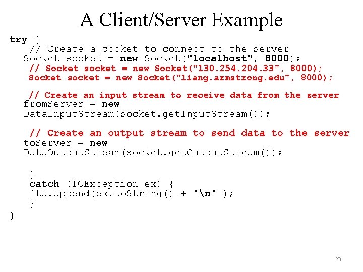 A Client/Server Example try { // Create a socket to connect to the server A Client/Server Example try { // Create a socket to connect to the server