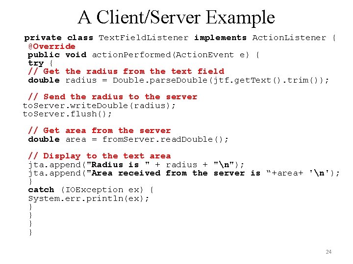 A Client/Server Example private class Text. Field. Listener implements Action. Listener { @Override public A Client/Server Example private class Text. Field. Listener implements Action. Listener { @Override public