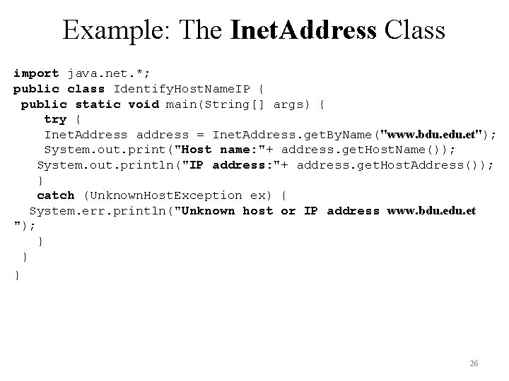 Example: The Inet. Address Class import java. net. *; public class Identify. Host. Name. Example: The Inet. Address Class import java. net. *; public class Identify. Host. Name.