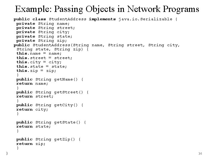 Example: Passing Objects in Network Programs public class Student. Address implements java. io. Serializable Example: Passing Objects in Network Programs public class Student. Address implements java. io. Serializable